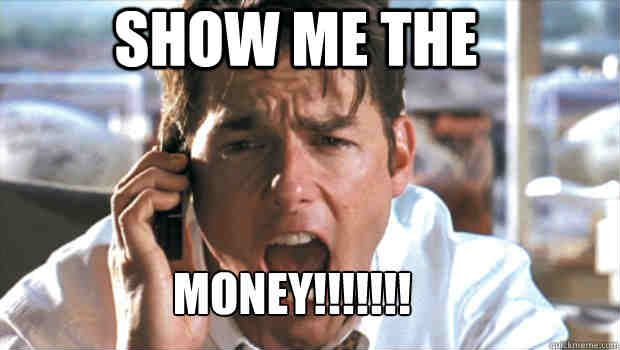 Tom Cruise in JERRY MAGUIRE shouting "show me the money!"